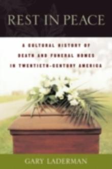 Rest in Peace : A Cultural History of Death and the Funeral Home in Twentieth-Century America