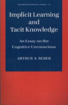 Implicit Learning and Tacit Knowledge : An Essay on the Cognitive Unconscious