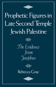 Prophetic Figures in Late Second Temple Jewish Palestine : The Evidence from Josephus