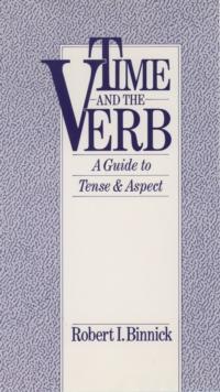 Time and the Verb : A Guide to Tense and Aspect