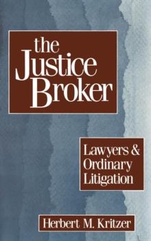 The Justice Broker : Lawyers and Ordinary Litigation