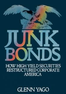 Junk Bonds : How High Yield Securities Restructured Corporate America