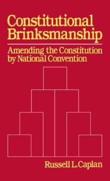 Constitutional Brinksmanship : Amending the Constitution by National Convention