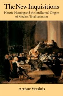 The New Inquisitions : Heretic-Hunting and the Intellectual Origins of Modern Totalitarianism