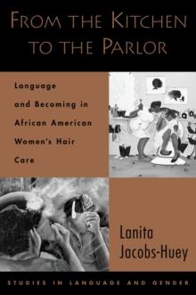 From the Kitchen to the Parlor : Language and Becoming in African American Women's Hair Care