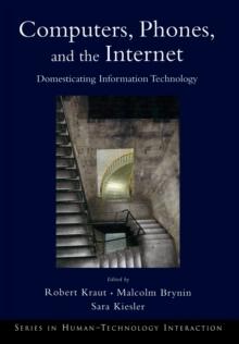 Computers, Phones, and the Internet : Domesticating Information Technology