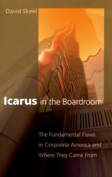 Icarus in the Boardroom : The Fundamental Flaws in Corporate America and Where They Came From