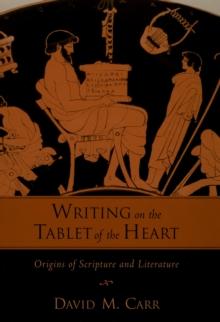 Writing on the Tablet of the Heart : Origins of Scripture and Literature