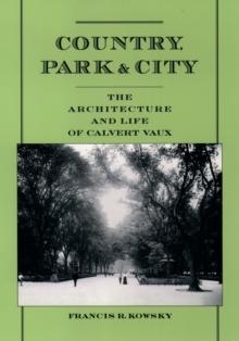 Country, Park & City : The Architecture and Life of Calvert Vaux