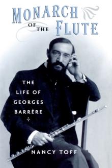 Monarch of the Flute : The Life of Georges Barr`ere