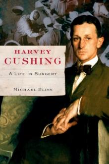 Harvey Cushing : A Life in Surgery