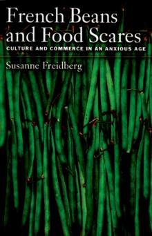 French Beans and Food Scares : Culture and Commerce in an Anxious Age