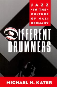 Different Drummers : Jazz in the Culture of Nazi Germany