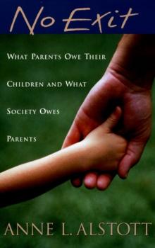 No Exit : What Parents Owe Their Children and What Society Owes Parents