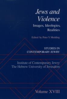 Studies in Contemporary Jewry : Volume XVIII: Jews and Violence: Images. Ideologies, Realities