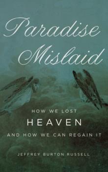 Paradise Mislaid : How We Lost Heaven--and How We Can Regain It