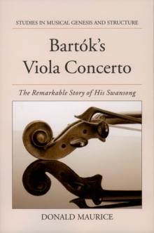 Bartok's Viola Concerto : The Remarkable Story of His Swansong