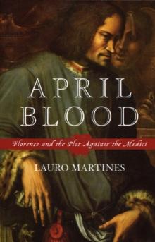 April Blood : Florence and the Plot against the Medici