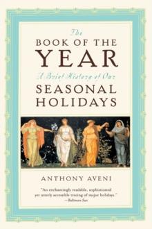 The Book of the Year : A Brief History of Our Seasonal Holidays