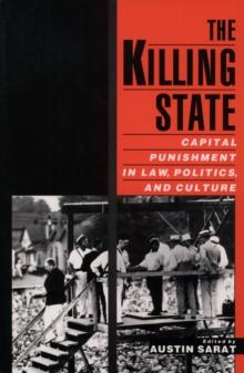 The Killing State : Capital Punishment in Law, Politics, and Culture