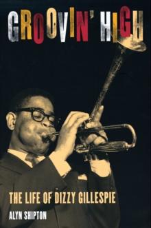 Groovin' High : The Life of Dizzy Gillespie