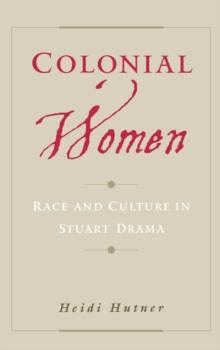 Colonial Women : Race and Culture in Stuart Drama