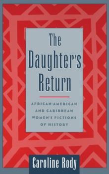 The Daughter's Return : African-American and Caribbean Women's Fictions of History