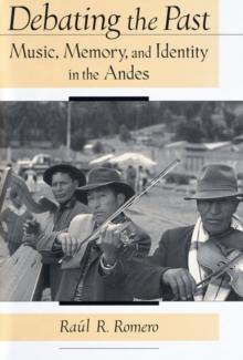 Debating the Past : Music, Memory, and Identity in the Andes