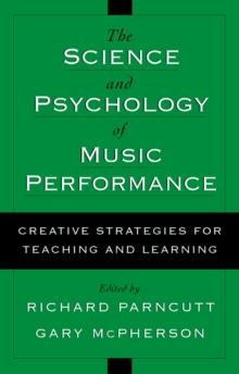 The Science and Psychology of Music Performance : Creative Strategies for Teaching and Learning