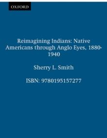 Reimagining Indians : Native Americans through Anglo Eyes, 1880-1940