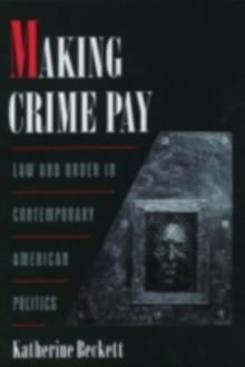 Making Crime Pay : Law and Order in Contemporary American Politics