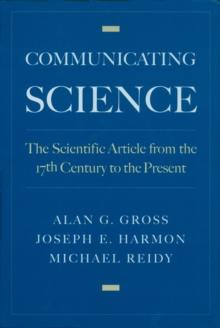 Communicating Science : The Scientific Article from the 17th Century to the Present