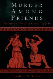 Murder among Friends : Violation of Philia in Greek Tragedy