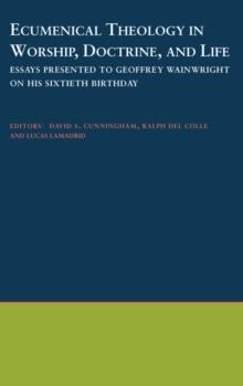 Ecumenical Theology in Worship, Doctrine, and Life : Essays Presented to Geoffrey Wainwright on his Sixtieth Birthday