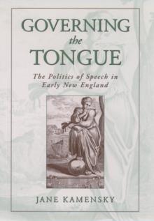 Governing the Tongue : The Politics of Speech in Early New England