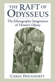 The Raft of Odysseus : The Ethnographic Imagination of Homer's Odyssey