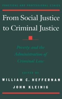 From Social Justice to Criminal Justice : Poverty and the Administration of Criminal Law