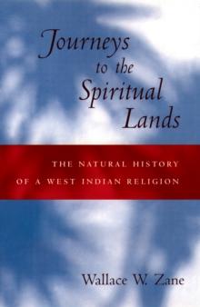 Journeys to the Spiritual Lands : The Natural History of a West Indian Religion