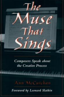 The Muse that Sings : Composers Speak about the Creative Process