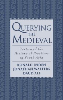 Querying the Medieval : Texts and the History of Practices in South Asia