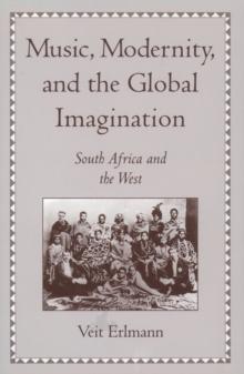 Music, Modernity, and the Global Imagination : South Africa and the West