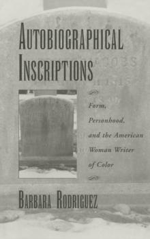 Autobiographical Inscriptions : Form, Personhood, and the American Woman Writer of Color