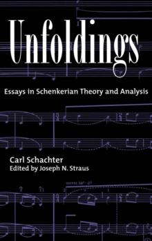 Unfoldings : Essays in Schenkerian Theory and Analysis