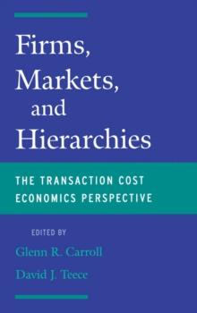 Firms, Markets and Hierarchies : The Transaction Cost Economics Perspective