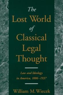 The Lost World of Classical Legal Thought : Law and Ideology in America, 1886-1937