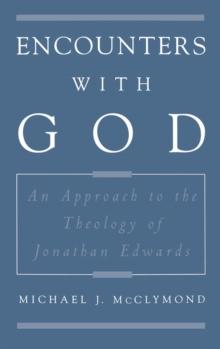 Encounters with God : An Approach to the Theology of Jonathan Edwards