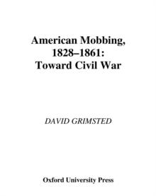 American Mobbing, 1828-1861 : Toward Civil War