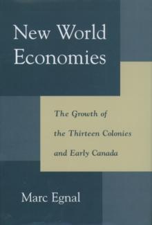 New World Economies : The Growth of the Thirteen Colonies and Early Canada