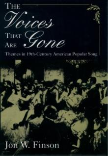 The Voices that Are Gone : Themes in Nineteenth-Century American Popular Song