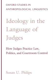 Ideology in the Language of Judges : How Judges Practice Law, Politics, and Courtroom Control